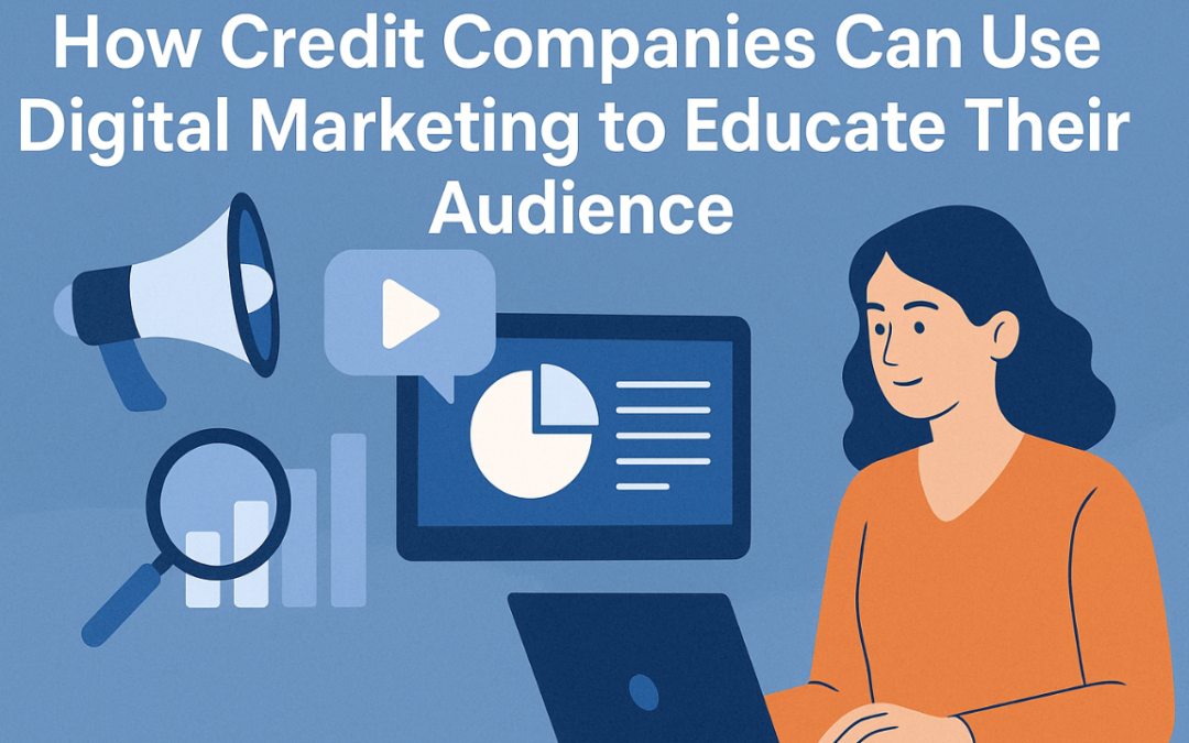 How Credit Companies Can Use Digital Marketing to Educate Their Audience