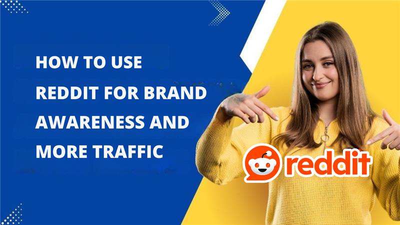 HOW TO USE REDDIT FOR BRAND AWARENESS AND MORE TRAFFIC