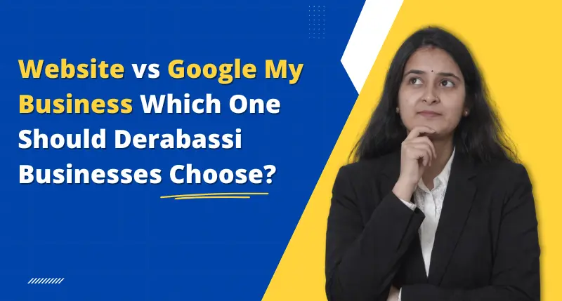 Google My Business vs Website — What Does a Derabassi Business Really Need